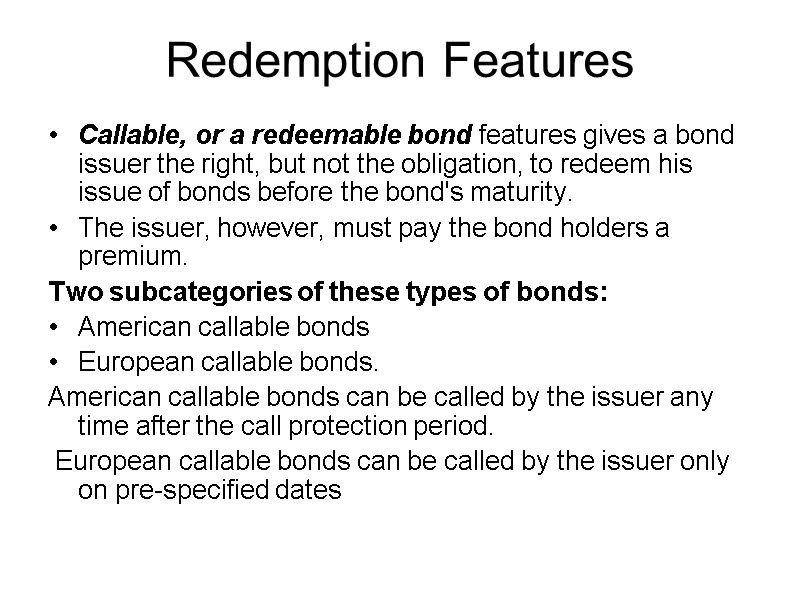 Redemption Features Callable, or a redeemable bond features gives a bond issuer the right,